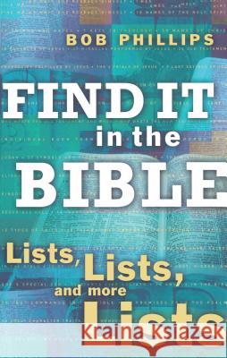 Find It in the Bible: Lists, Lists, and More Lists Bob Phillips 9781582293981 Howard Publishing Company