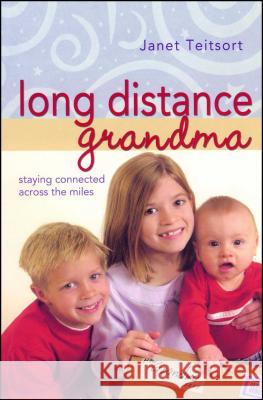 Long Distance Grandma: Staying Connected Across the Miles Janet Teitsort 9781582294445 Howard Publishing Company