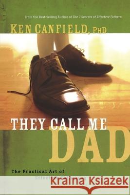 They Call Me Dad Ken R. Canfield 9781582294681 Howard Publishing Company