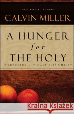 A Hunger for the Holy: Nuturing Intimacy with Christ Miller, Calvin 9781582295886