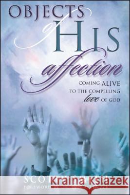 Objects of His Affection: Coming Alive to the Compelling Love of God Smith, Scotty 9781582295954