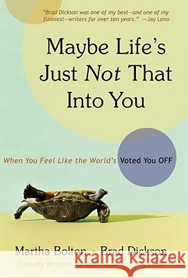 Maybe Life's Just Not That Into You: When You feel Like the World's Voted You Off Martha Bolton, Brad Dickson 9781582296593 Howard Books