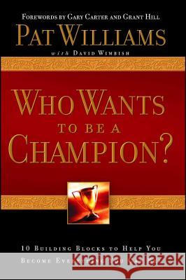 Who Wants to Be a Champion?: 10 Building Blocks to Help You Become Everything You Can Be! Pat Williams David Wimbish Gary Carter 9781582297026 Howard Books