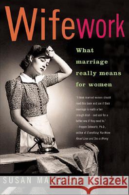 Wifework: What Marriage Really Means for Women Susan Maushart 9781582342764