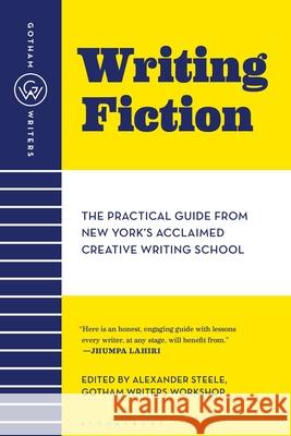 Gotham Writers' Workshop Writing Fiction: The Practical Guide from New York's Acclaimed Creative Writing School Gotham Writers' Workshop                 Gotham Writers' Workshop                 Alexander Steele 9781582343303 Bloomsbury Publishing PLC