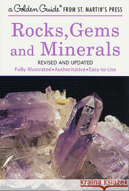 Rocks, Gems and Minerals: A Fully Illustrated, Authoritative and Easy-To-Use Guide Herbert Spencer Zim Paul R. Shaffer Raymond Perlman 9781582381329 Golden Guides from St. Martin's Press