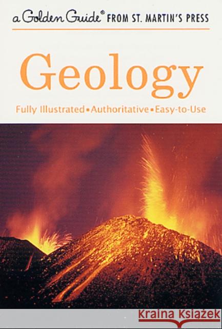Geology: A Fully Illustrated, Authoritative and Easy-To-Use Guide Frank H. T. Rhodes Raymond Perlman Raymond Perlman 9781582381435 Golden Guides from St. Martin's Press