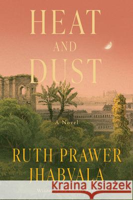 Heat and Dust Ruth Prawer Jhabvala 9781582430157 Counterpoint LLC