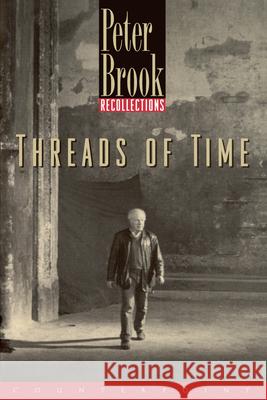 Threads of Time: Recollections Peter Brook 9781582430188 Counterpoint LLC