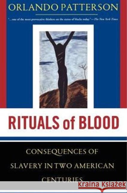 Rituals of Blood: The Consequences of Slavery in Two American Centuries Orlando Patterson 9781582430393