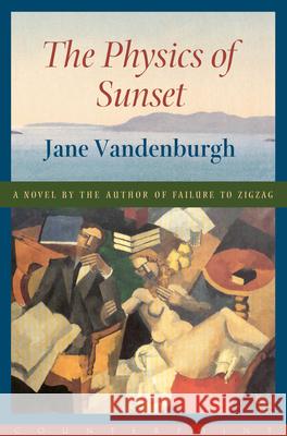 The Physics of Sunset Jane Vandenburgh 9781582431000 Counterpoint LLC