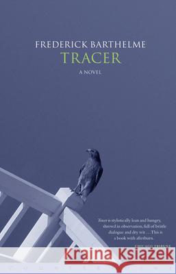 Tracer Frederick Barthelme 9781582431291 Counterpoint LLC