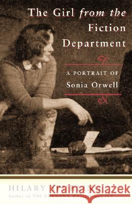 The Girl from the Fiction Department: A Portrait of Sonia Orwell Hilary Spurling 9781582432441