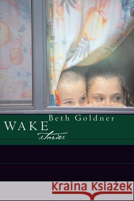 Wake: Stories Beth Goldner 9781582432694