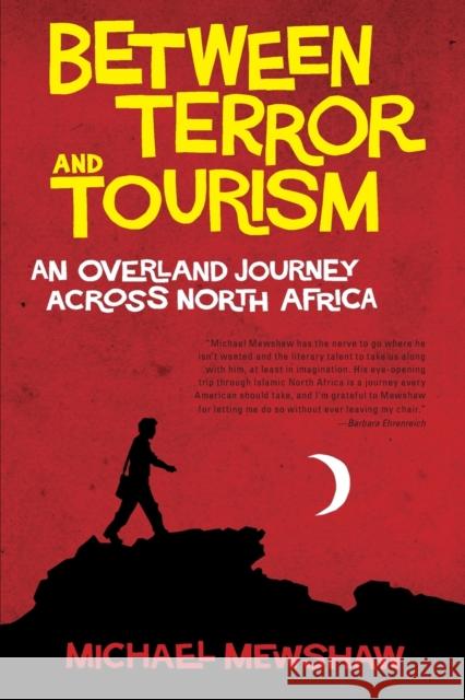 Between Terror and Tourism: An Overland Journey Across North Africa Michael Mewshaw 9781582434346 Counterpoint LLC