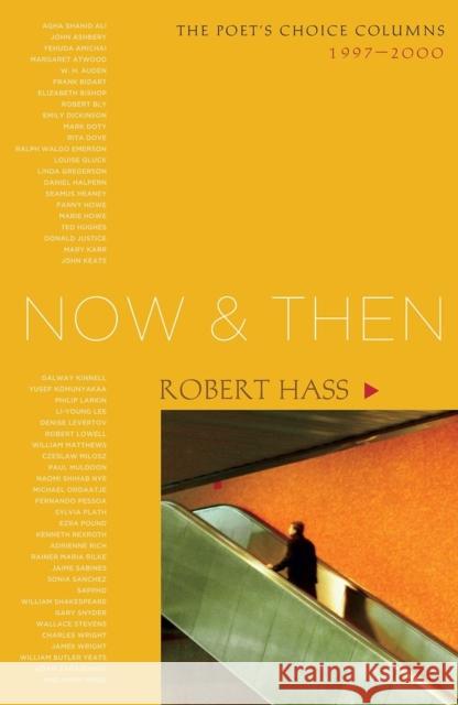 Now and Then: The Poet's Choice Columns, 1997-2000 Hass, Robert 9781582434360