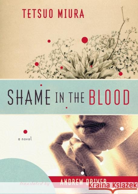 Shame in the Blood Tetsuo Miura Andrew Driver 9781582434704 Counterpoint LLC