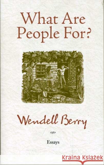 What Are People For?: Essays Berry, Wendell 9781582434872
