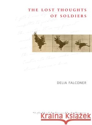 The Lost Thoughts of Soldiers Delia Falconer 9781582435282