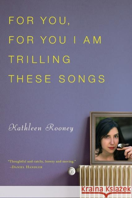 For You, for You I Am Trilling These Songs Kathleen Rooney 9781582435459 Counterpoint LLC
