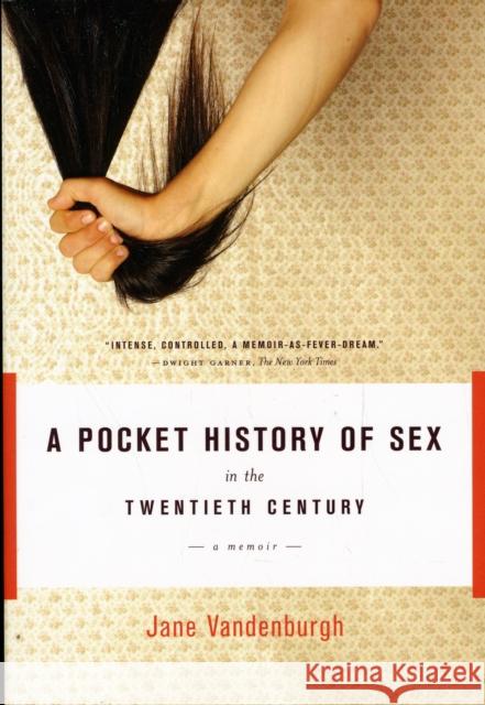 A Pocket History of Sex in the Twentieth Century: A Memoir Vandenburgh, Jane 9781582435596 Counterpoint LLC