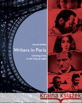 Writers in Paris: Literary Lives in the City of Light David Burke 9781582435855