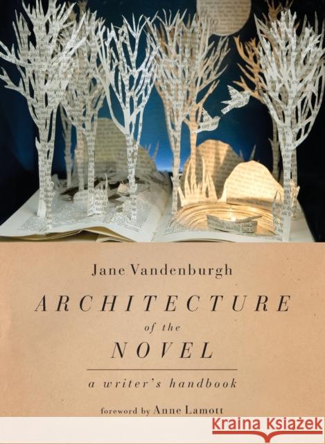 Architecture of the Novel: A Writer's Handbook Vandenburgh, Jane 9781582435978 Counterpoint LLC