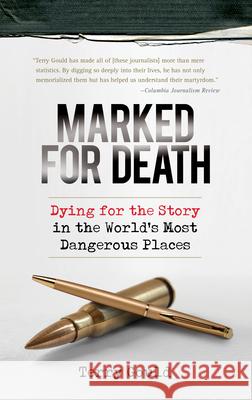Marked for Death: Dying for the Story in the World's Most Dangerous Places Terry Gould 9781582436142