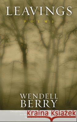 Leavings Wendell Berry 9781582436241 Counterpoint LLC