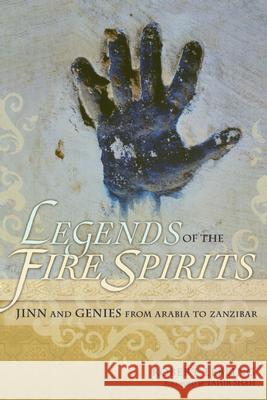Legends of the Fire Spirits: Jinn and Genies from Arabia to Zanzibar Robert Lebling Tahir Shah 9781582436326 Counterpoint LLC