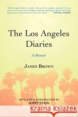 The Los Angeles Diaries: A Memoir James Brown 9781582437200