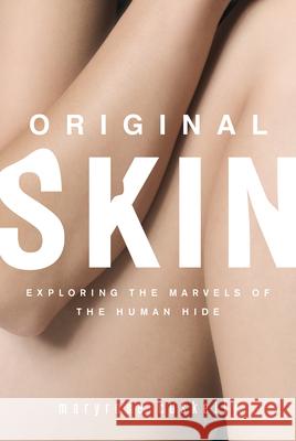 Original Skin: Exploring the Marvels of the Human Hide Maryrose Cuskelly 9781582437392 Counterpoint