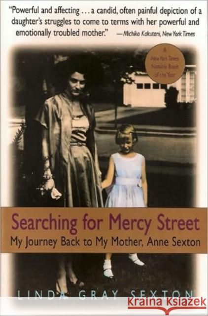 Searching for Mercy Street: My Journey Back to My Mother, Anne Sexton Sexton, Linda Gray 9781582437446