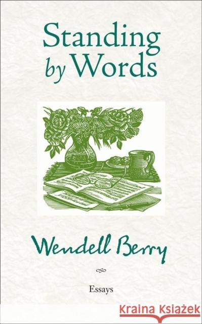 Standing by Words : Essays Wendell Berry 9781582437453