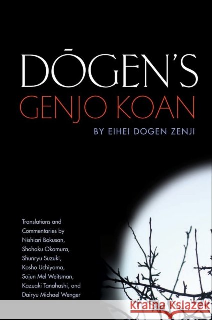 Dogen's Genjo Koan: Three Commentaries Shohaku Okamura 9781582438276