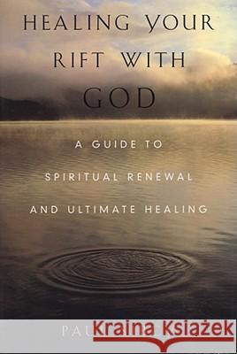 Healing Your Rift with God: A Guide to Spiritual Renewal and Ultimate Healing Sibcy, Paul 9781582700045 Beyond Words Publishing