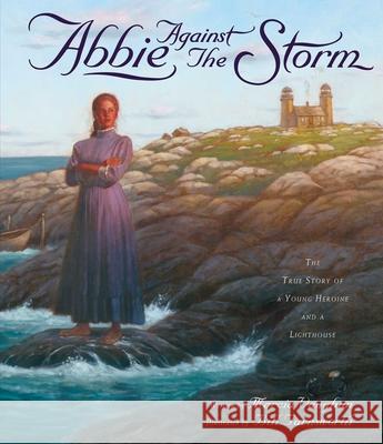 Abbie Against the Storm: The True Story of a Young Heroine and a Lighthouse Vaughan, Marcia 9781582700076