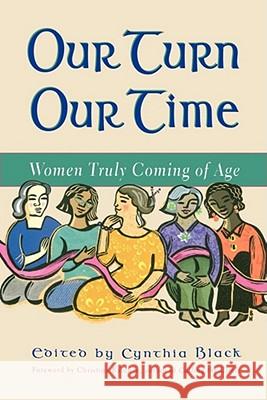 Our Turn Our Time: Women Truly Coming of Age Black, Cynthia 9781582700298 Beyond Words Publishing