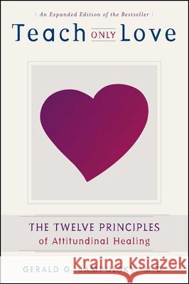 Teach Only Love: The 12 Principles of Attitudinal Healing Gerald G Jampolsky 9781582700335