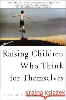 Raising Children Who Think for Themselves Elisa Medhus 9781582700472