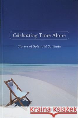 Celebrating Time Alone: Stories of Splendid Solitude Fisher, Lionel 9781582700496