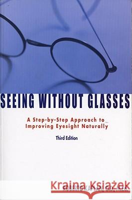 Seeing Without Glasses : A Step-By-Step Approach To Improving Eyesight Naturally Roberto Kaplan 9781582700892 Beyond Words Publishing