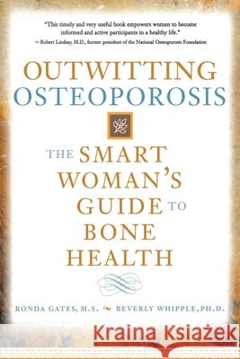 Outwitting Osteoporosis: The Smart Woman's Guide to Bone Health Gates, Ronda 9781582700991 Beyond Words Publishing