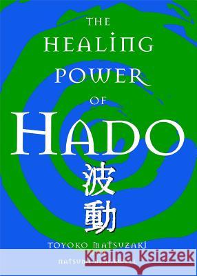 The Healing Power Of Hado Toyoko Matsuzaki, Natsumi Blackwell 9781582701240