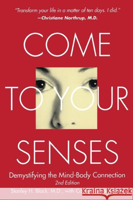 Come to Your Senses: Demystifying the Mind-Body Connection Stanley Block Carolyn Bryant Block 9781582701264