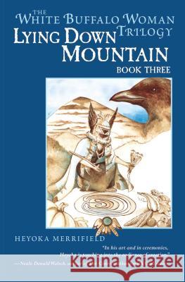 Lying Down Mountain: Book Three in the White Buffalo Woman Trilogy Merrifield, Heyoka 9781582701530 Beyond Words Publishing