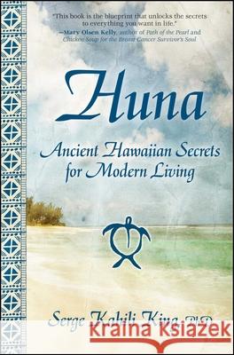 Huna: Ancient Hawaiian Secrets for Modern Living Serge Kahili King 9781582702018 Beyond Words Publishing