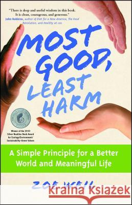 Most Good, Least Harm: A Simple Principle for a Better World and Meaningful Life Zoe Weil 9781582702063