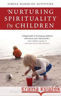 Nurturing Spirituality in Children: Simple Hands-On Activities Peggy J. Jenkins 9781582702117 Atria Books / Beyond Words