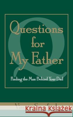 Questions for My Father: Finding the Man Behind Your Dad Staniforth, Vincent 9781582702445 Beyond Words New